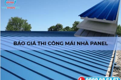Báo giá chi tiết thi công mái nhà Panel cách nhiệt nhanh chóng mới nhất 2025